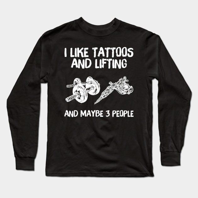 I like Tattoos And Lifting And Maybe 3 People Long Sleeve T-Shirt by cobiepacior